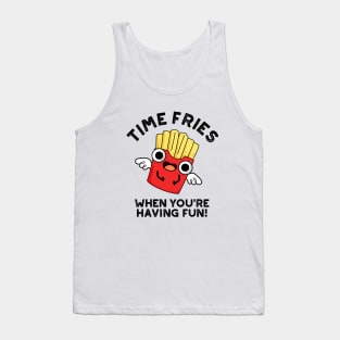 Time Fries When You're Hainv Fun Funny Food Pun Tank Top